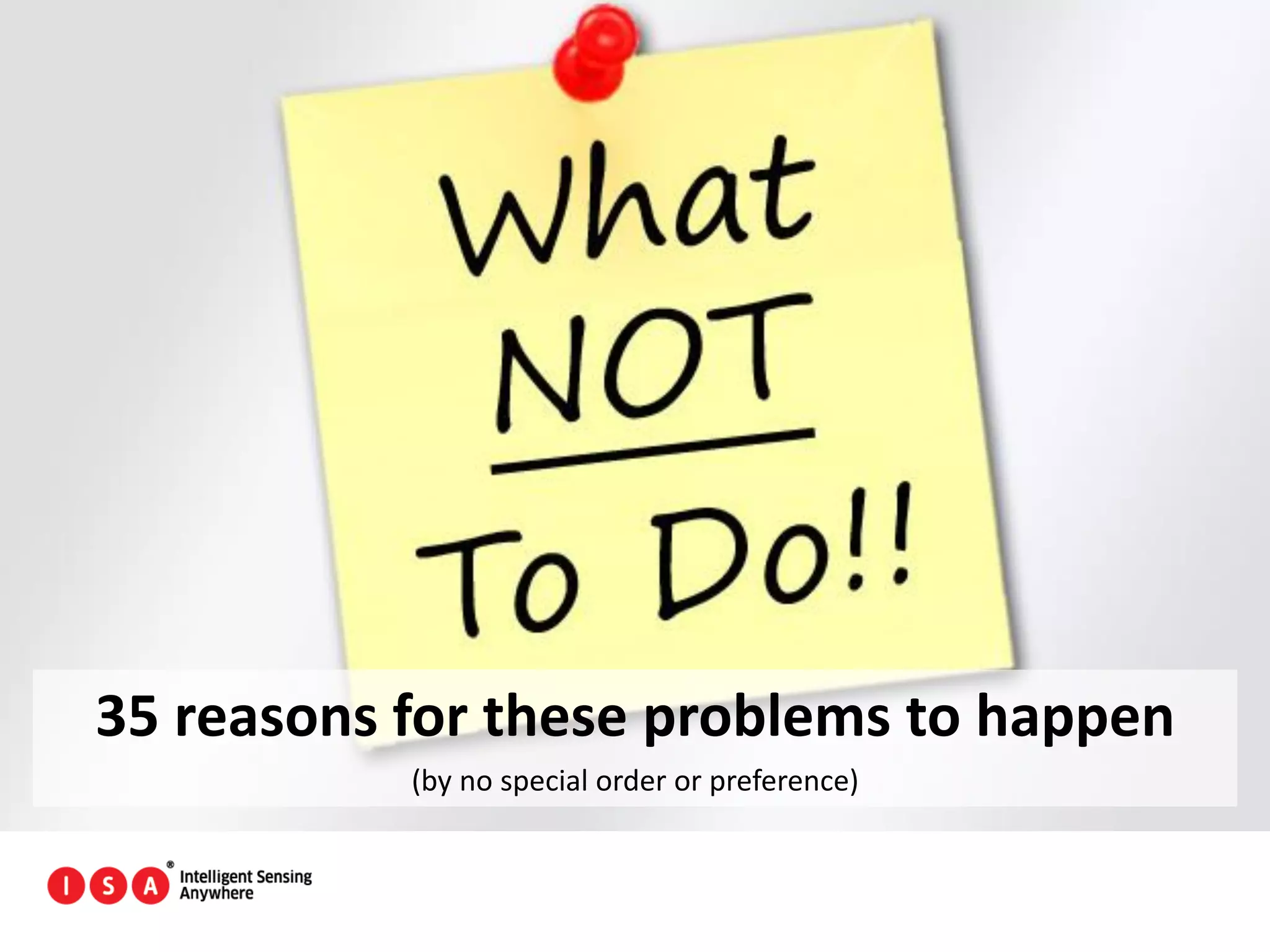 13
35 reasons for these problems to happen
(by no special order or preference)
 