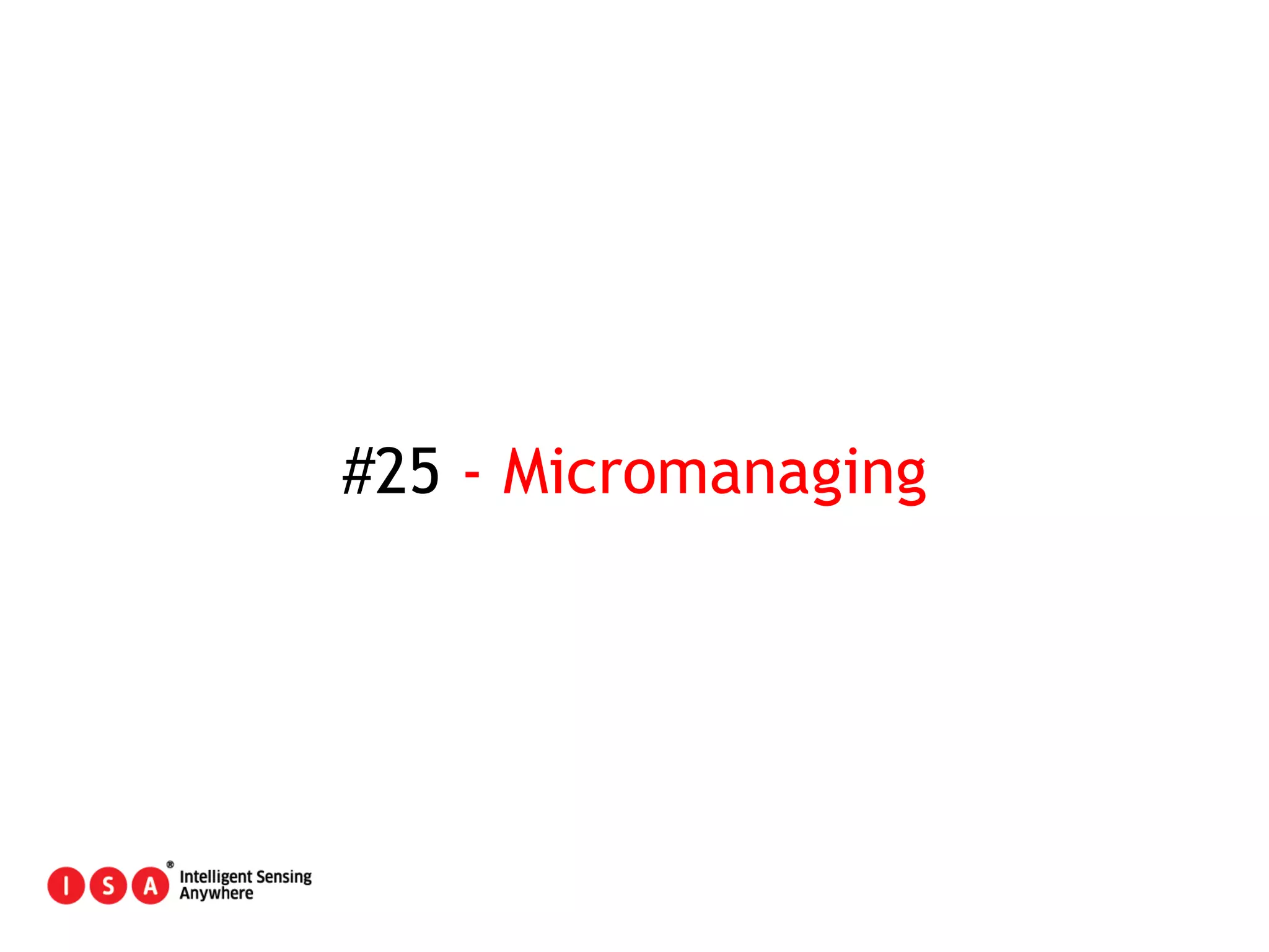 133
#25 - Micromanaging
 