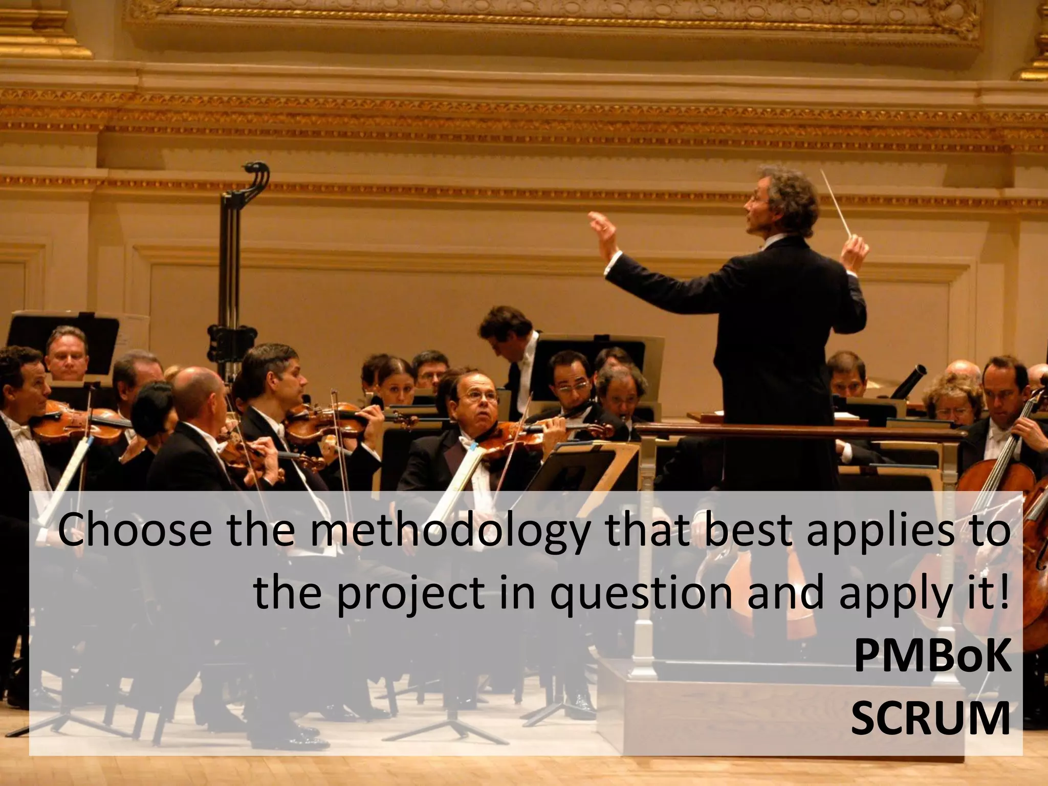 142
Choose the methodology that best applies to
the project in question and apply it!
PMBoK
SCRUM
 