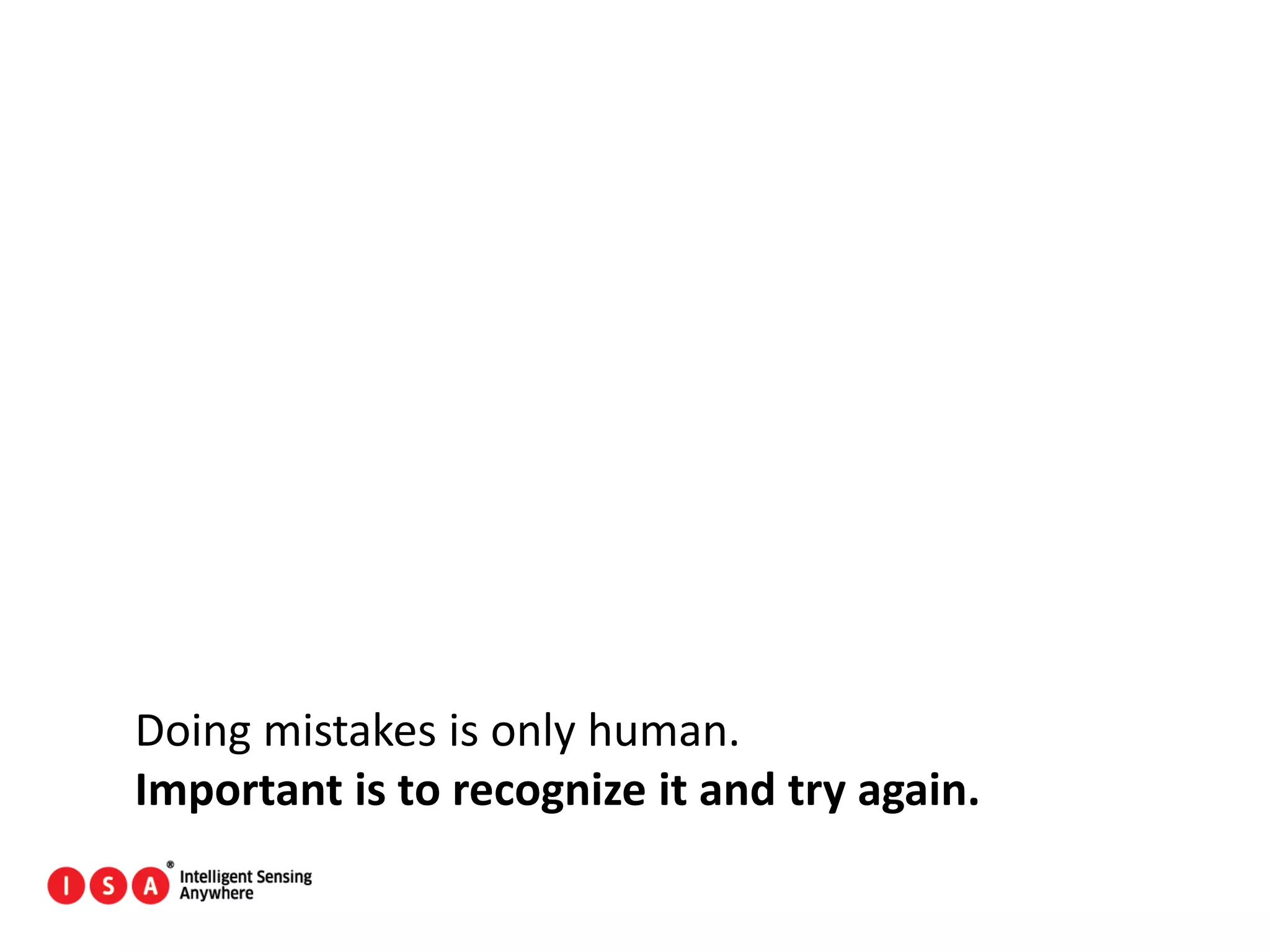 144
Doing mistakes is only human.
Important is to recognize it and try again.
 