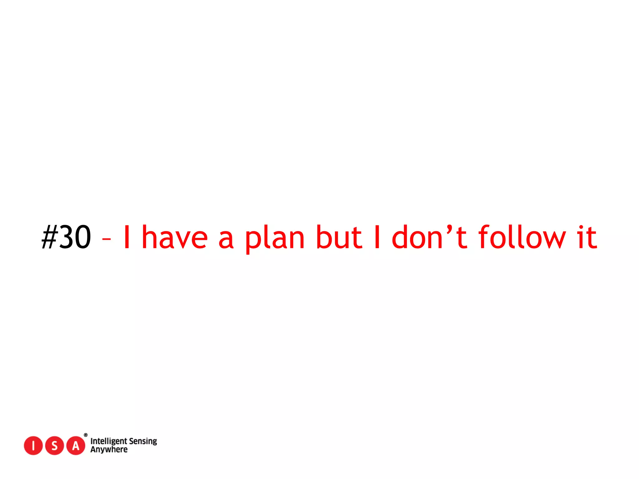 152
#30 – I have a plan but I don’t follow it
 