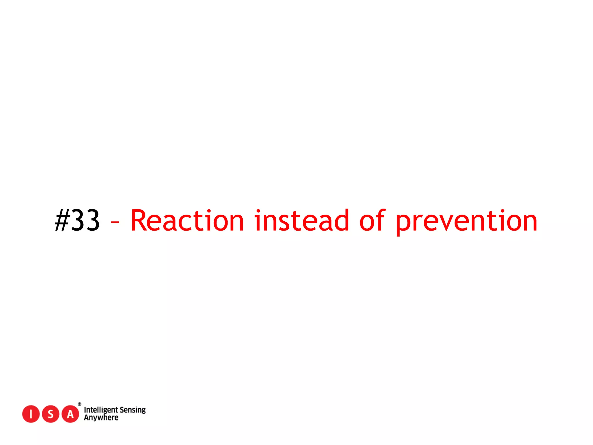 166
#33 – Reaction instead of prevention
 