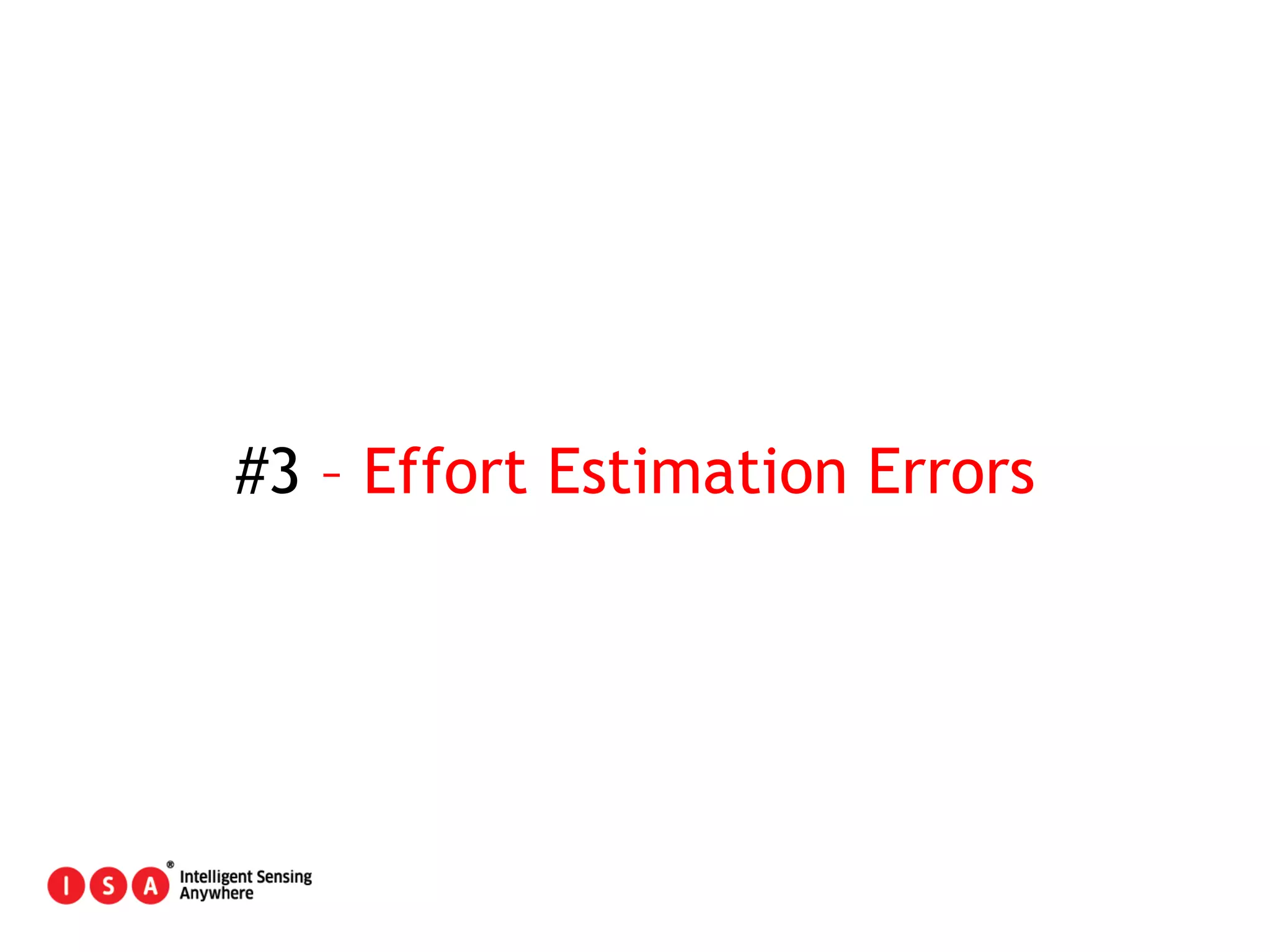26
#3 – Effort Estimation Errors
 