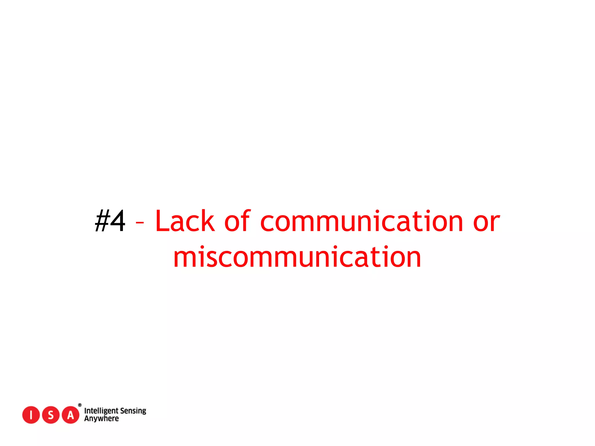 32
#4 – Lack of communication or
miscommunication
 