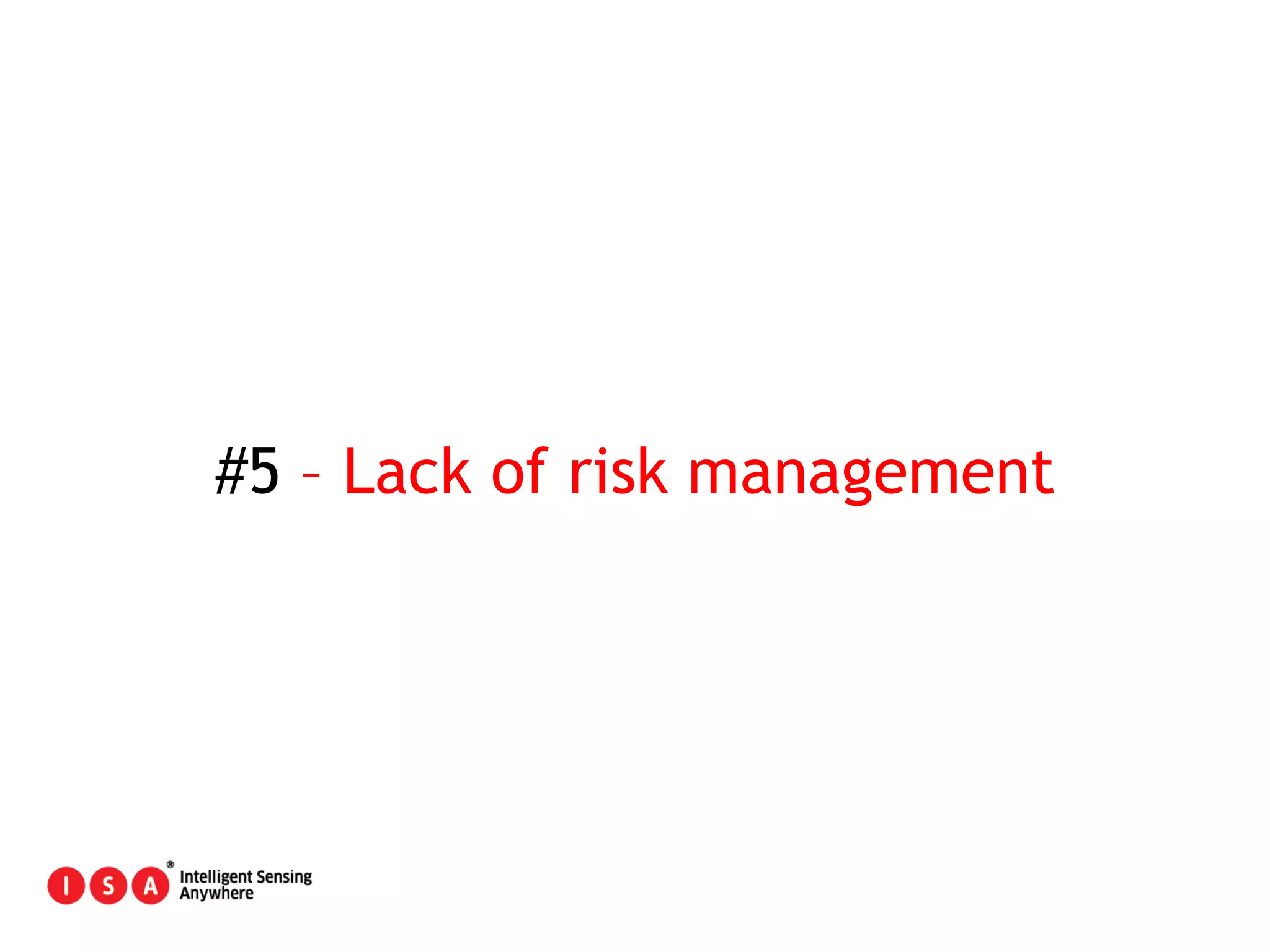 43
#5 – Lack of risk management
 