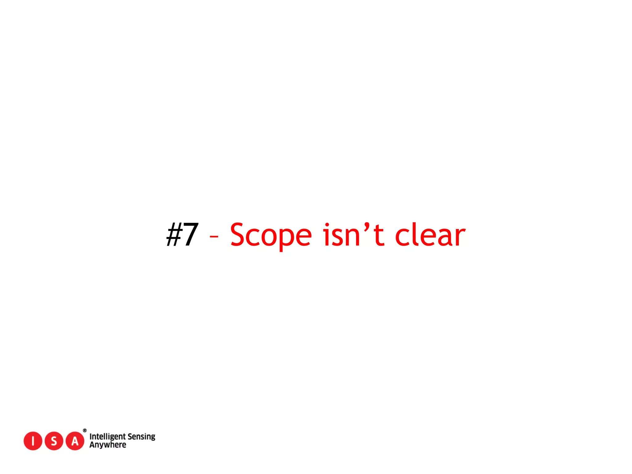 52
#7 – Scope isn’t clear
 