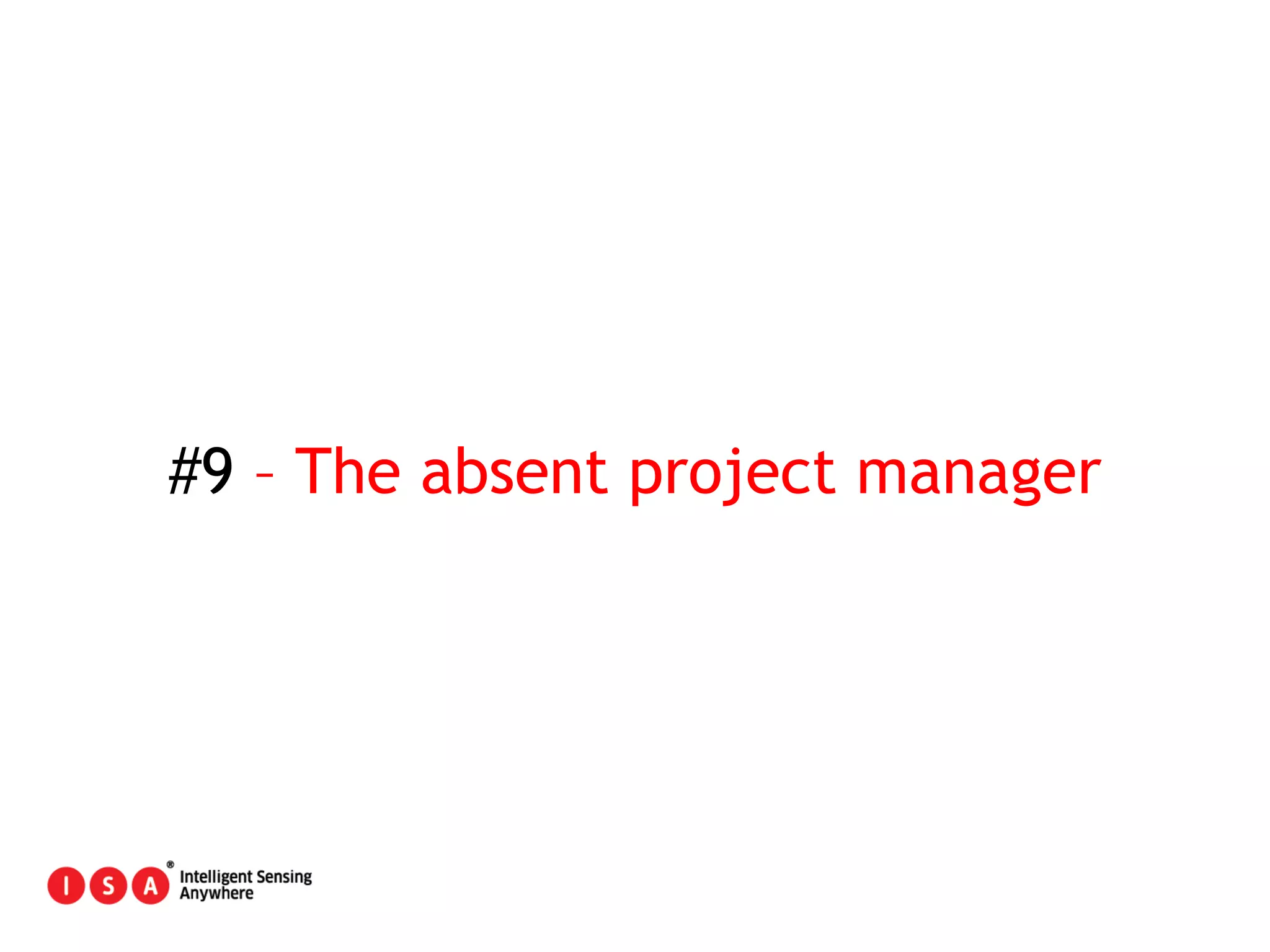 62
#9 – The absent project manager
 