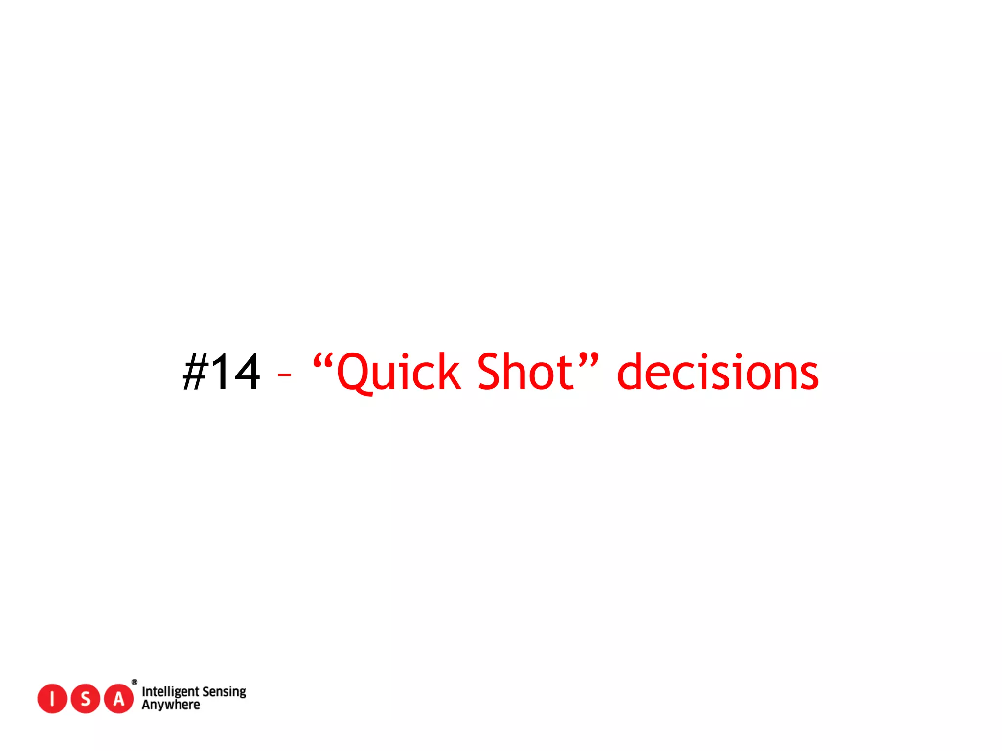 87
#14 – “Quick Shot” decisions
 