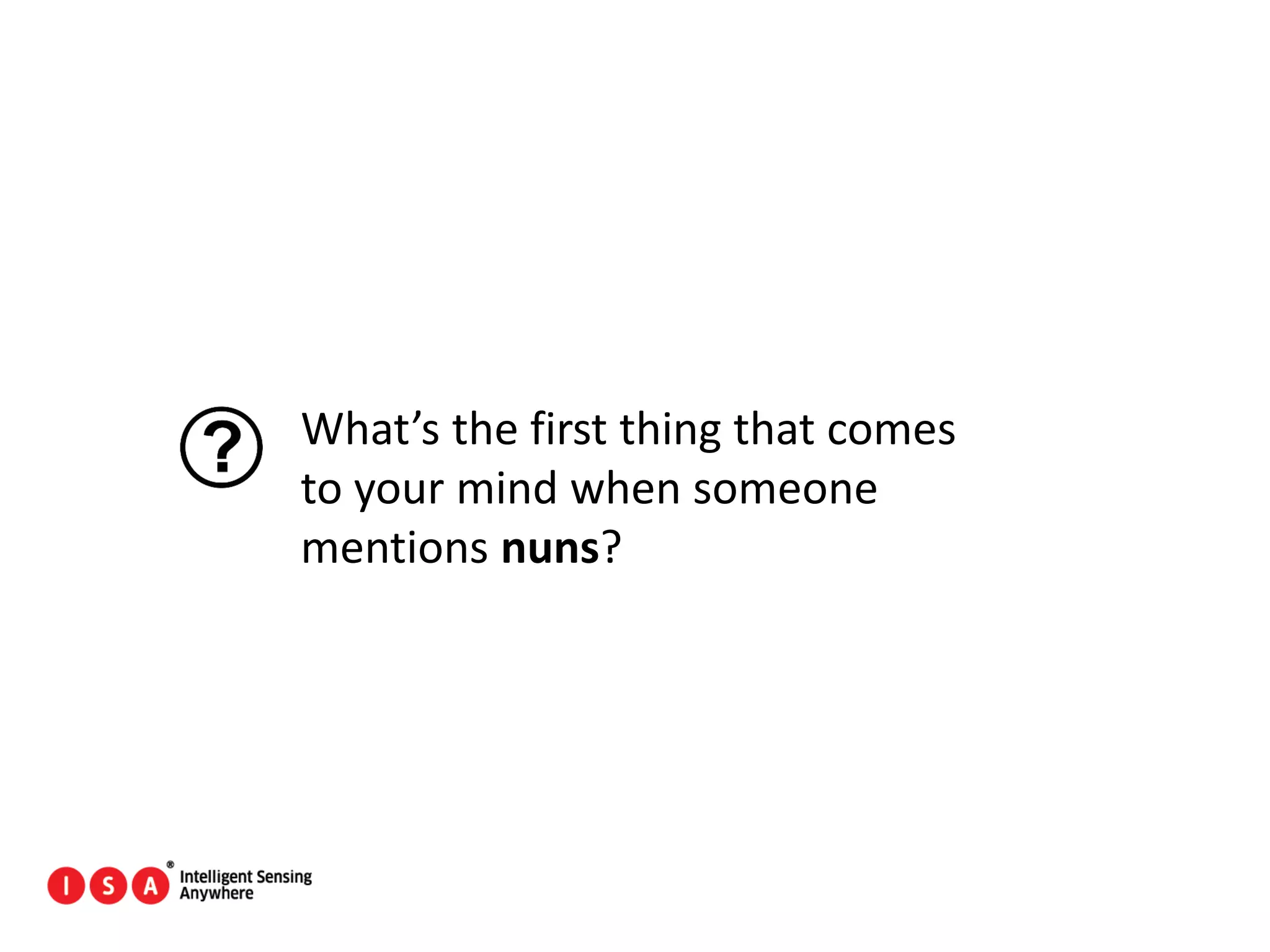 91
What’s the first thing that comes
to your mind when someone
mentions nuns?
 