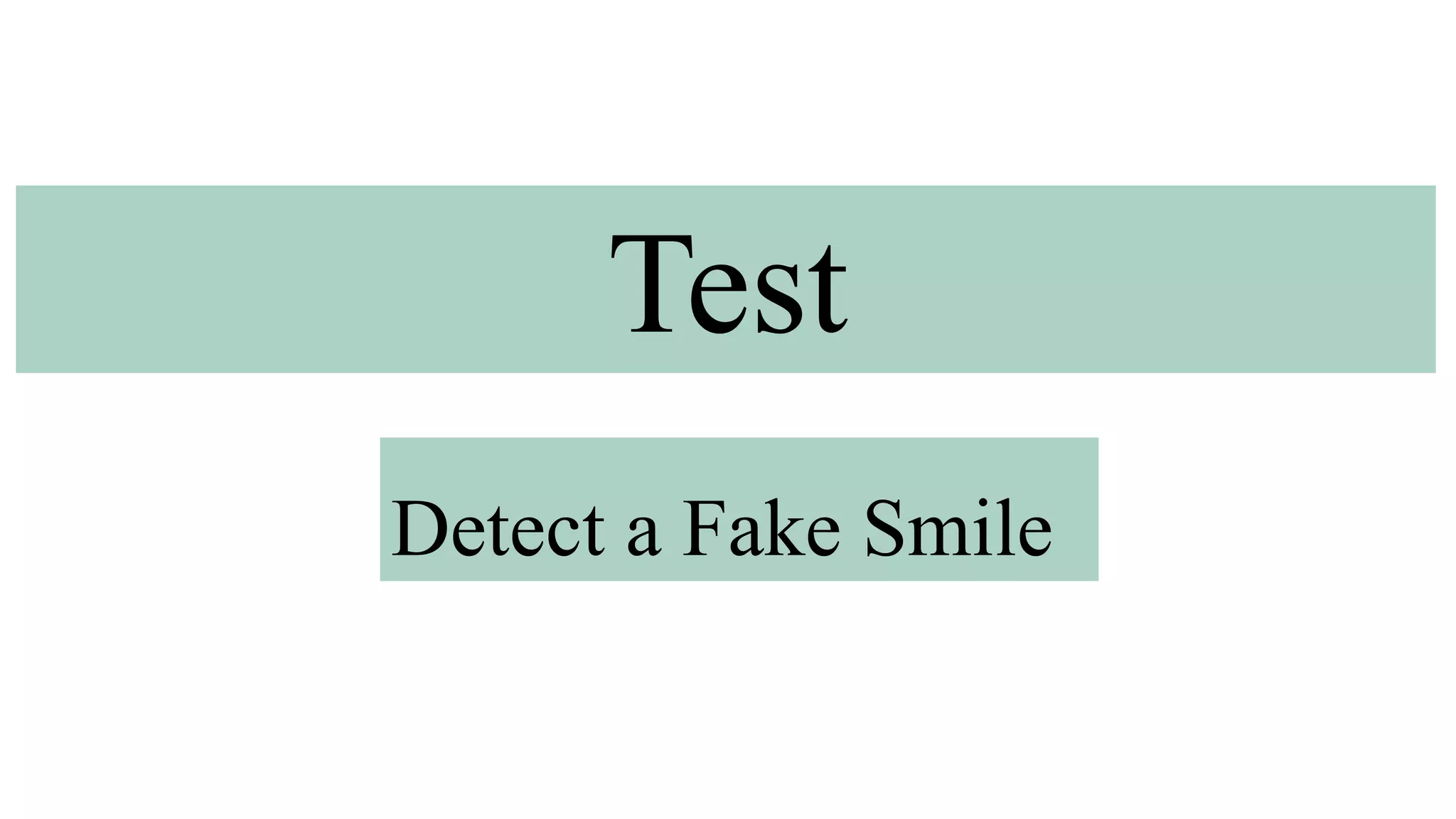 Detect a Fake Smile
Test
 