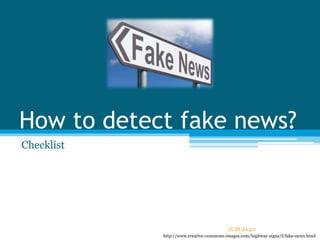 How to detect fake news?
Checklist
http://www.creative-commons-images.com/highway-signs/f/fake-news.html
CC BY-SA 3.0
 