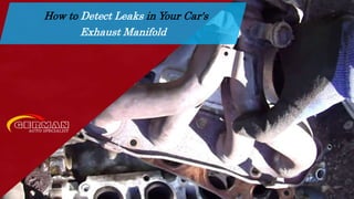 How to Detect Leaks in Your Car's
Exhaust Manifold
 