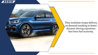 They modulate torque delivery
on demand resulting in better
dynamic driving experience
but lower fuel economy.
 