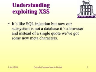 Understanding exploiting XSS It’s like SQL injection but now our subsystem is not a database it’s a browser and instead of a single quote we’ve got some new meta characters. 