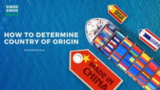HOW TO DETERMINE
HOW TO DETERMINE
COUNTRY OF ORIGIN
COUNTRY OF ORIGIN
barcodelive.org
 