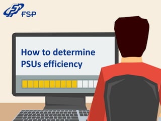 How to determine
PSUs efficiency
 