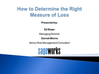 Presented by:
Ed Bayer
ManagingDirector
Garrett Morris
Senior Risk Management Consultant
 