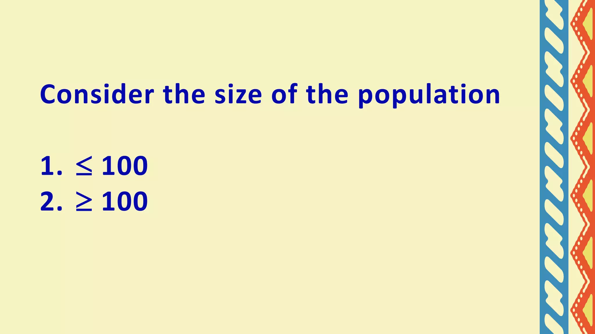 Consider the size of the population
1. 100
2. 100