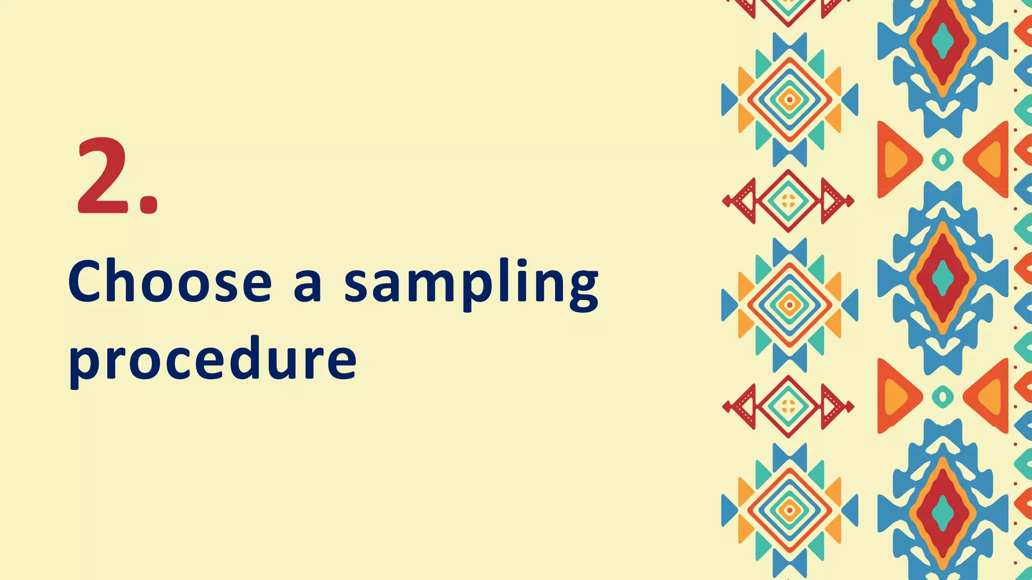 Choose a sampling
procedure
2.