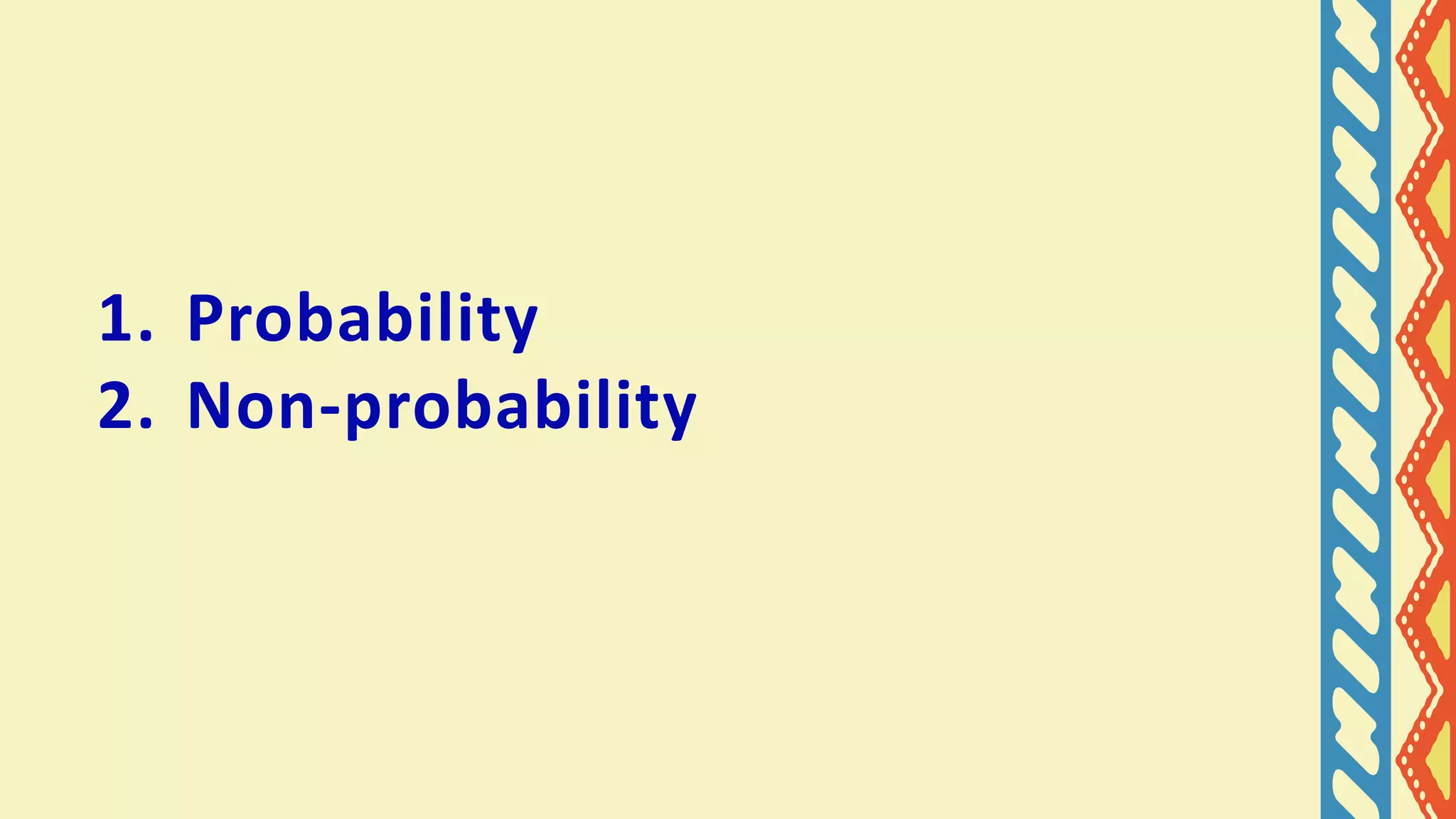 1. Probability
2. Non-probability