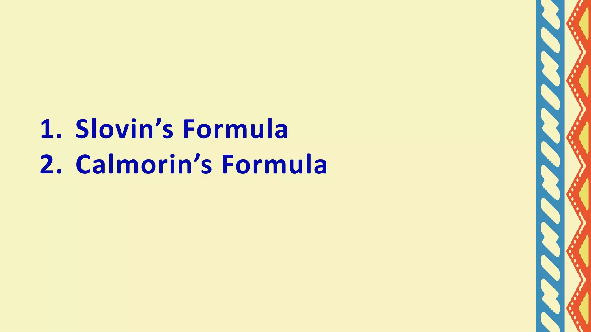 1. Slovin’s Formula
2. Calmorin’s Formula