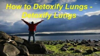 How to detoxify lungs -  detoxify lungs