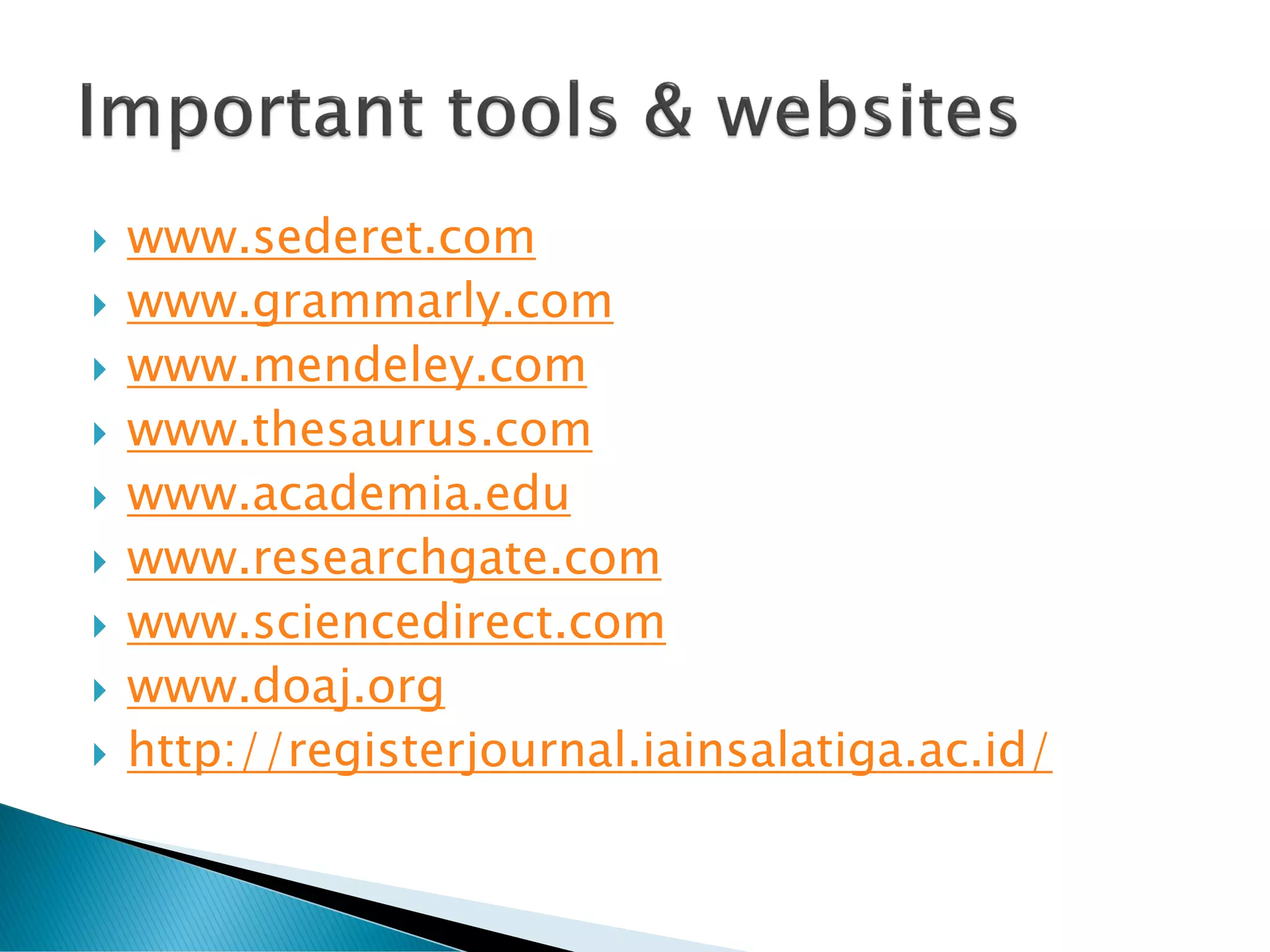  www.sederet.com
 www.grammarly.com
 www.mendeley.com
 www.thesaurus.com
 www.academia.edu
 www.researchgate.com
 www.sciencedirect.com
 www.doaj.org
 http://registerjournal.iainsalatiga.ac.id/
 