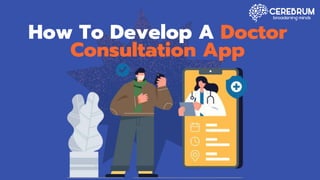 How To Develop A Doctor
Consultation App
 