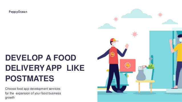 DEVELOP A FOOD
DELIVERYAPP LIKE
POSTMATES
PeppyOcean
Choose food app development services
for the expansion of your food business
growth
 
