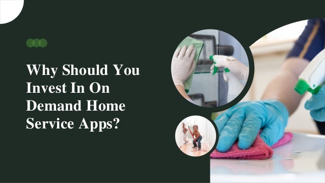 Why Should You
Invest In On
Demand Home
Service Apps?
 