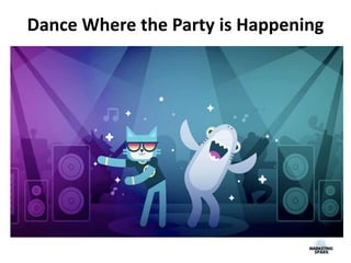 Dance Where the Party is Happening
 