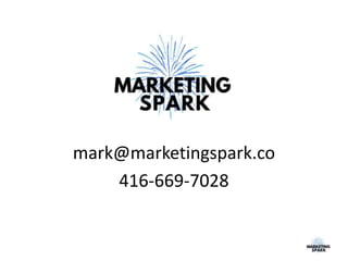 mark@marketingspark.co
416-669-7028
 