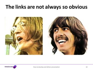 Thelinksarenotalways soobvious10How to develop and deliver presentation