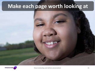 Break your story into sections26How to develop and deliver presentationA section is a slightly different topic