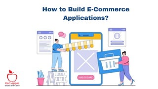 How to Build E-Commerce
Applications?
 