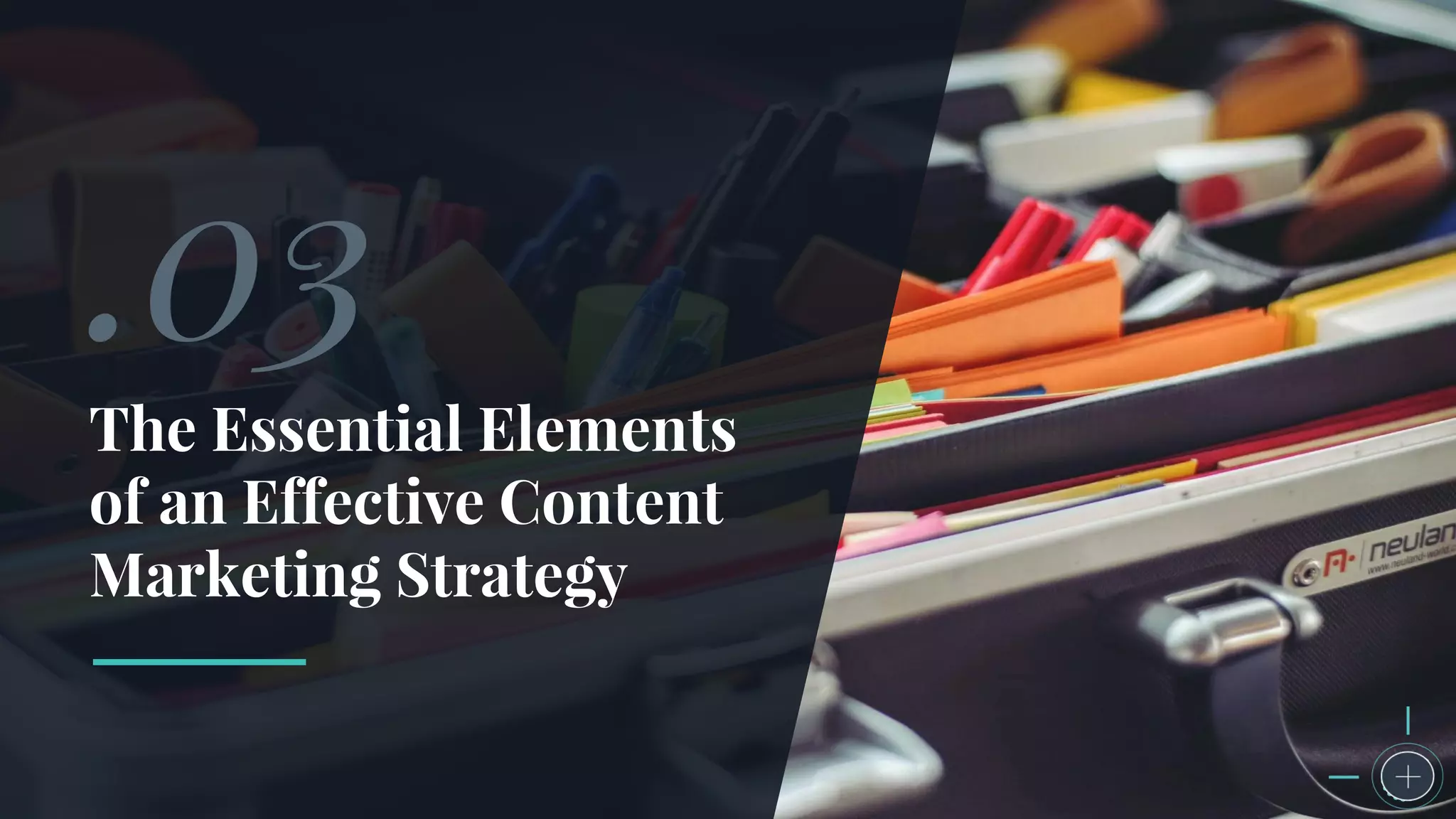 The Essential Elements
of an Effective Content
Marketing Strategy
.03
 