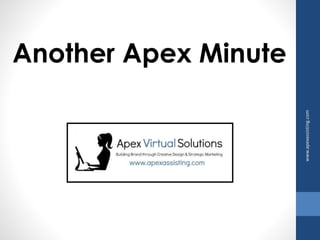 Another Apex Minute 
www.apexassisting.com 
 
