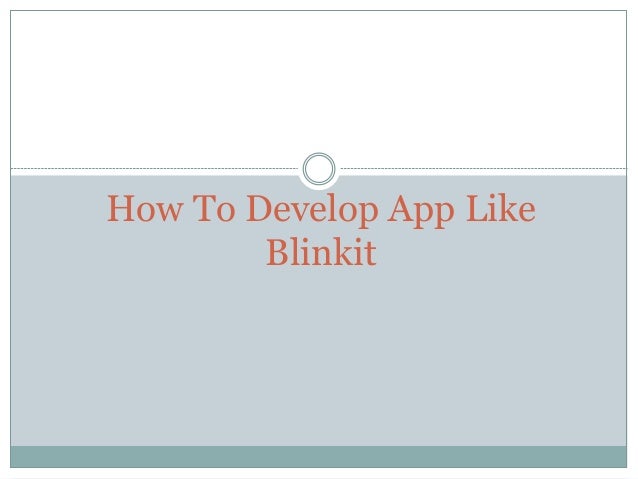 How To Develop App Like
Blinkit
 