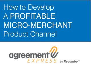 How to Develop
A PROFITABLE
MICRO-MERCHANT
Product Channel

 