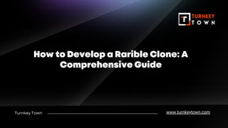 Turnkey Town
How to Develop a Rarible Clone: A
Comprehensive Guide
www.turnkeytown.com
 