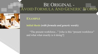 EXAMPLE
initial thesis (with formula and generic words):
“The present workforce...” [who is this “present workforce”
and what what exactly is it doing?]
 