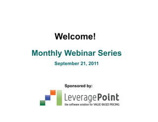 Welcome!
Monthly Webinar Series
     September 21, 2011



         Sponsored by:
 