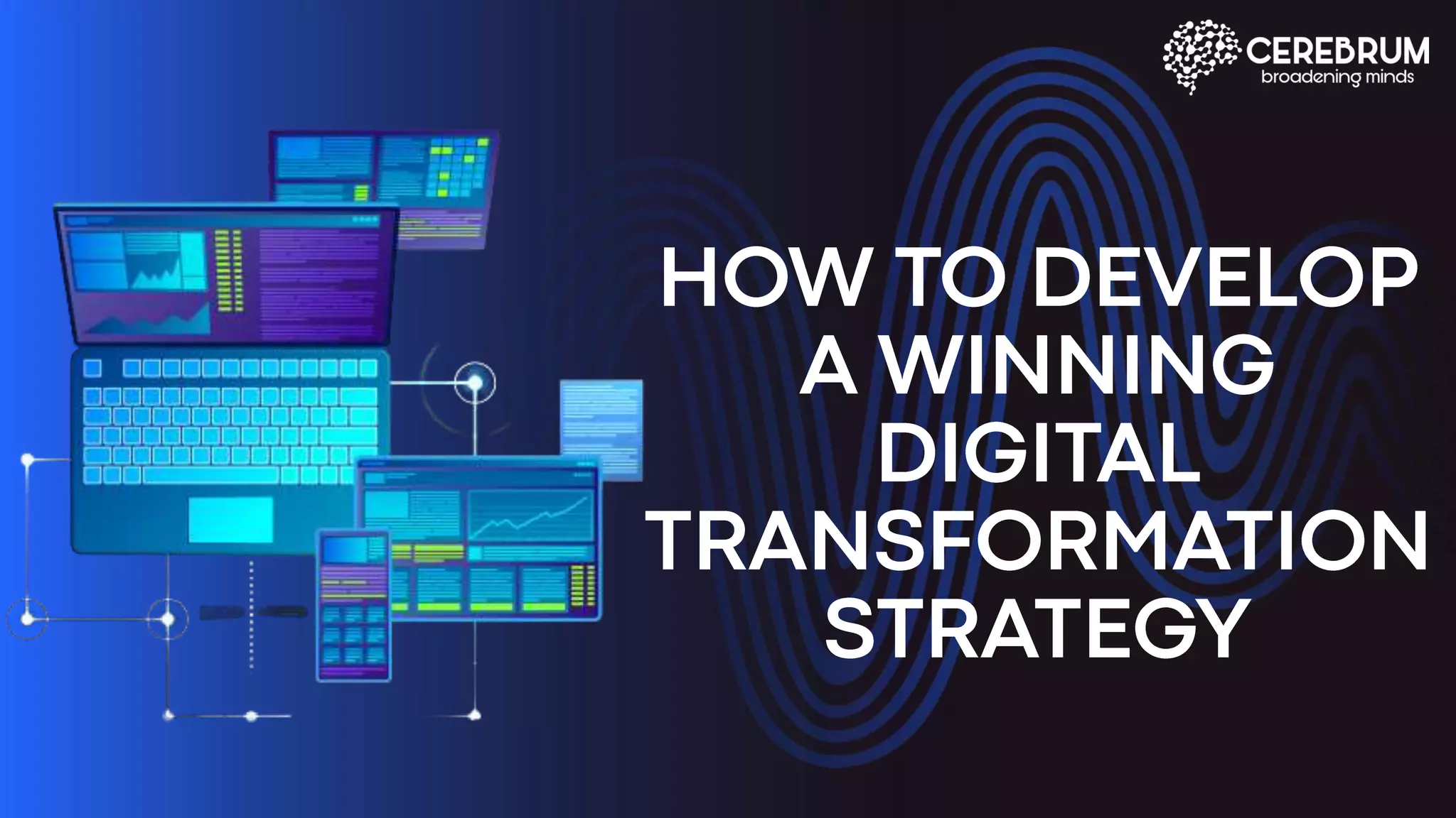 HOW TO DEVELOP A WINNING DIGITAL TRANSFORMATION STRATEGY