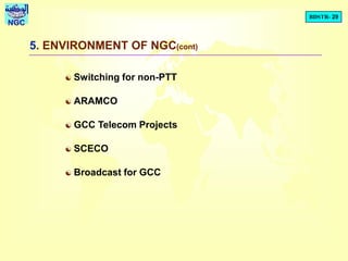 BDSTR- 29
NGC
5. ENVIRONMENT OF NGC(cont)
 Switching for non-PTT
 ARAMCO
 GCC Telecom Projects
 SCECO
 Broadcast for GCC
 