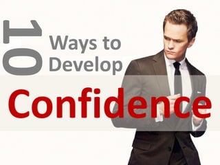 10
 Ways to
 Develop

Confidence
 
