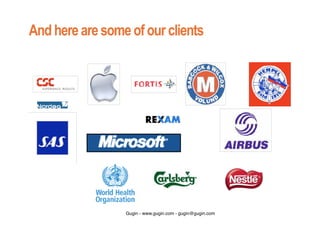 Andherearesomeofourclients
Gugin - www.gugin.com - gugin@gugin.com
 
