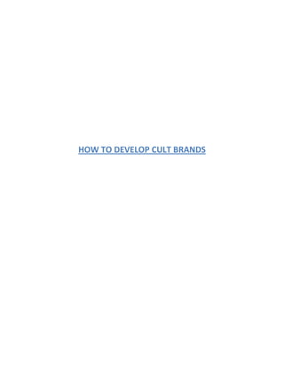 HOW TO DEVELOP CULT BRANDS
 