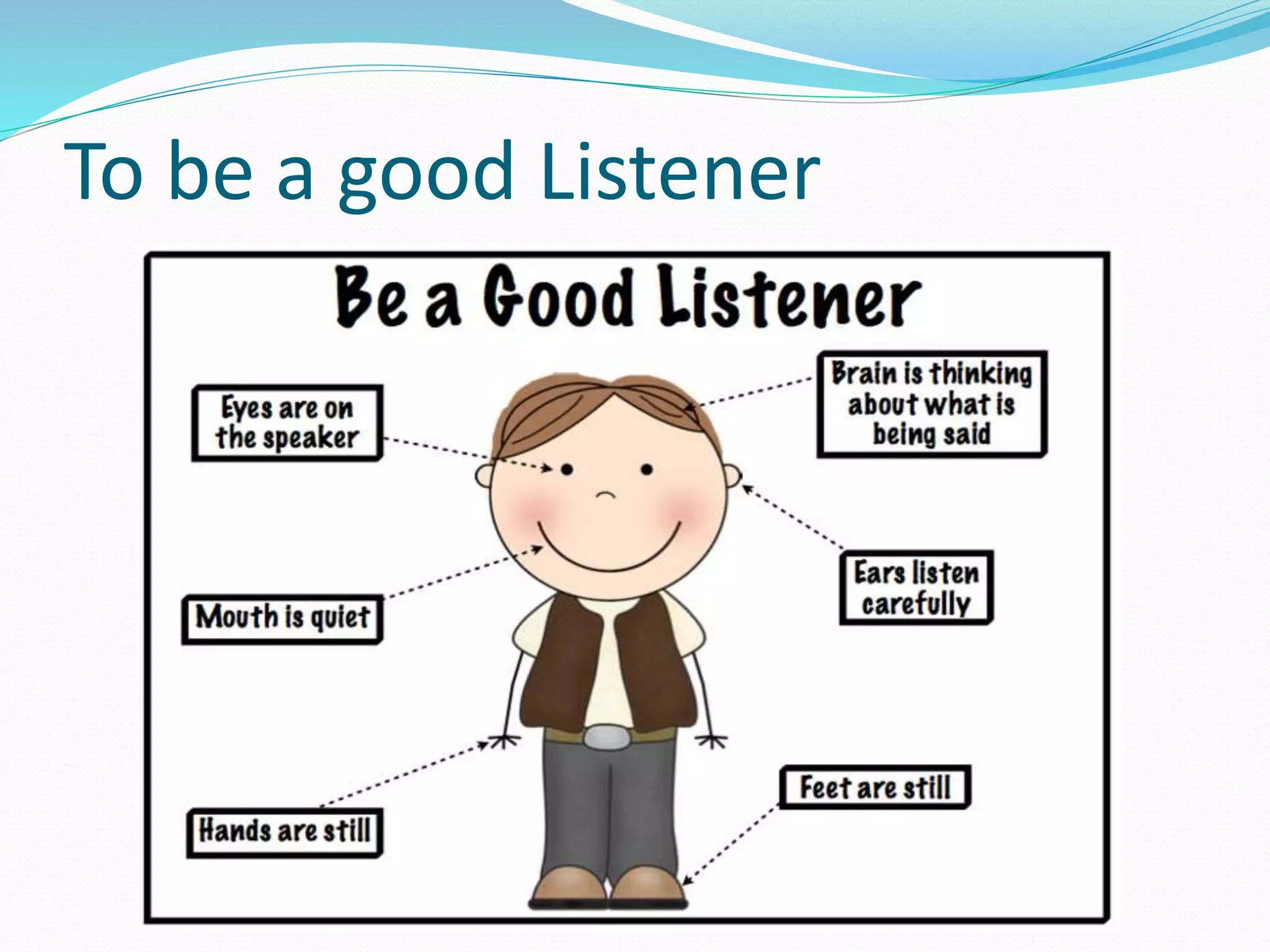 To be a good Listener
 