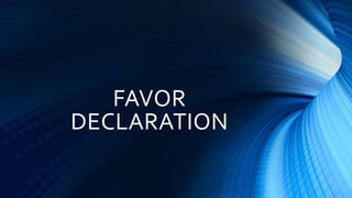 FAVOR
DECLARATION
 