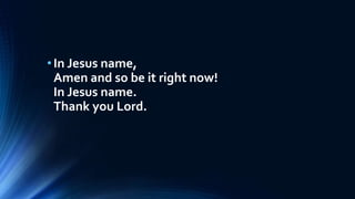 •In Jesus name,
Amen and so be it right now!
In Jesus name.
Thank you Lord.
 